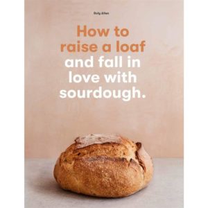 how to raise a loaf and fall in love with a sourdough baking book